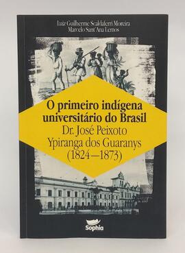 30ª Edição: Livro “O Primeiro indígena universitário do Brasil: Dr. José Peixoto Ypiranga dos Gua...